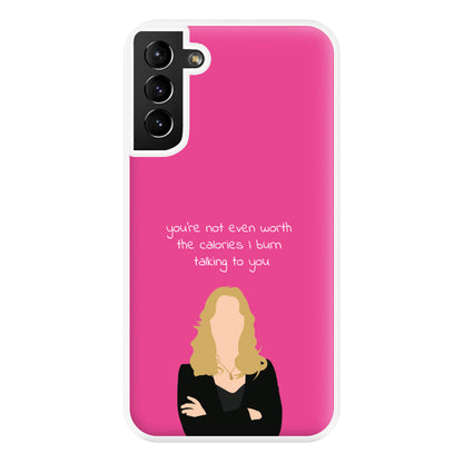 You're Not Even Worth The Calories I Burn Talking To You - VD Phone Case for Galaxy S21 Plus