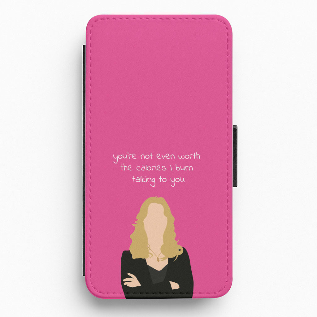 You're Not Even Worth The Calories I Burn Talking To You - VD Flip / Wallet Phone Case
