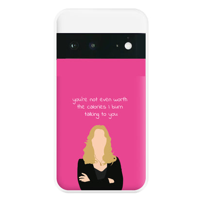 You're Not Even Worth The Calories I Burn Talking To You - VD Phone Case for Google Pixel 6a