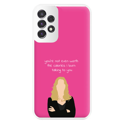 You're Not Even Worth The Calories I Burn Talking To You - VD Phone Case for Galaxy A53