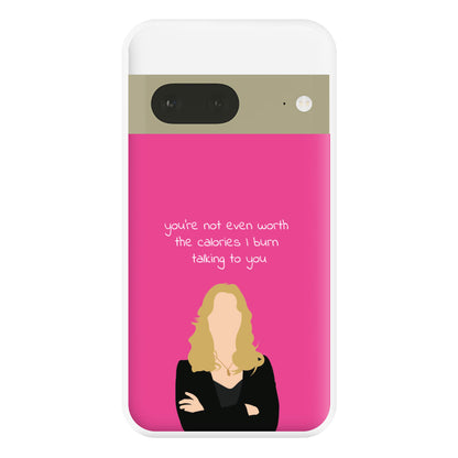 You're Not Even Worth The Calories I Burn Talking To You - VD Phone Case for Google Pixel 7a