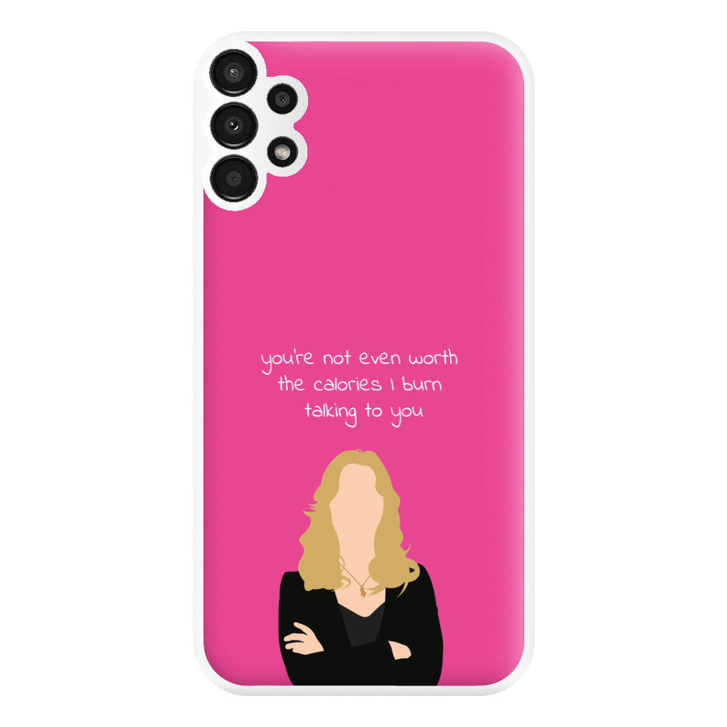 You're Not Even Worth The Calories I Burn Talking To You - VD Phone Case for Galaxy A13