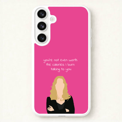 You're Not Even Worth The Calories I Burn Talking To You - VD Phone Case for Galaxy S26