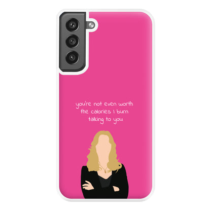 You're Not Even Worth The Calories I Burn Talking To You - VD Phone Case for Galaxy S21FE