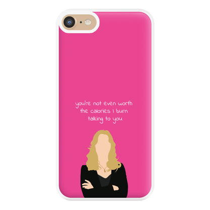 You're Not Even Worth The Calories I Burn Talking To You - VD Phone Case for iPhone 6 / 7 / 8 / SE