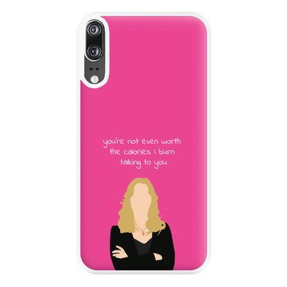 You're Not Even Worth The Calories I Burn Talking To You - VD Phone Case for Huawei P20