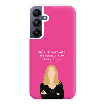 You're Not Even Worth The Calories I Burn Talking To You - VD Phone Case for Galaxy A16