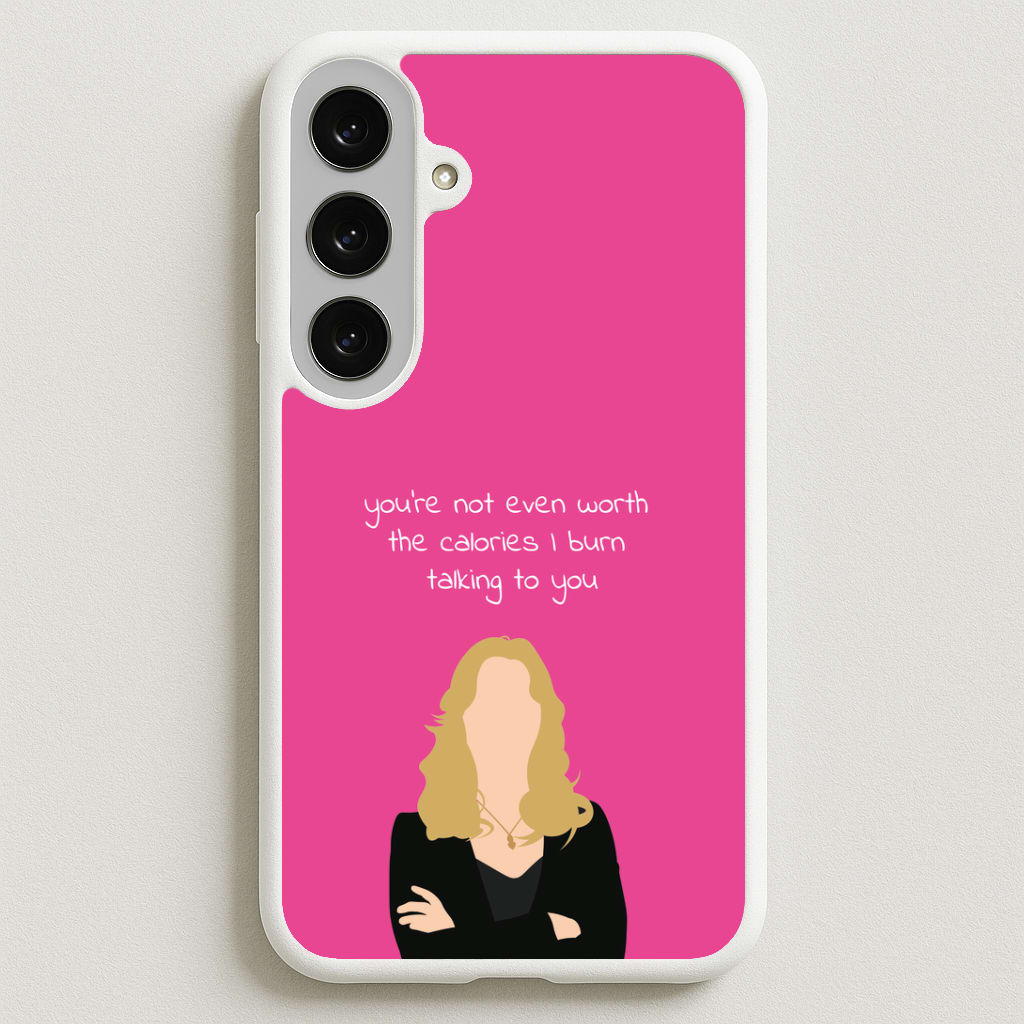 You're Not Even Worth The Calories I Burn Talking To You - VD Phone Case for Galaxy S25FE