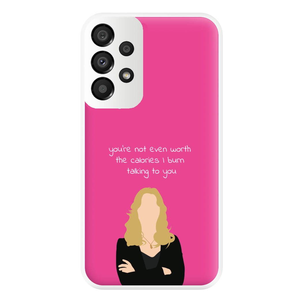 You're Not Even Worth The Calories I Burn Talking To You - VD Phone Case for Galaxy A33