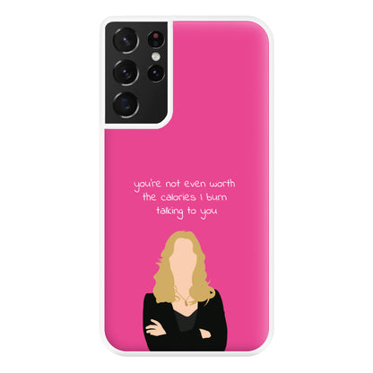 You're Not Even Worth The Calories I Burn Talking To You - VD Phone Case for Galaxy S21 Ultra