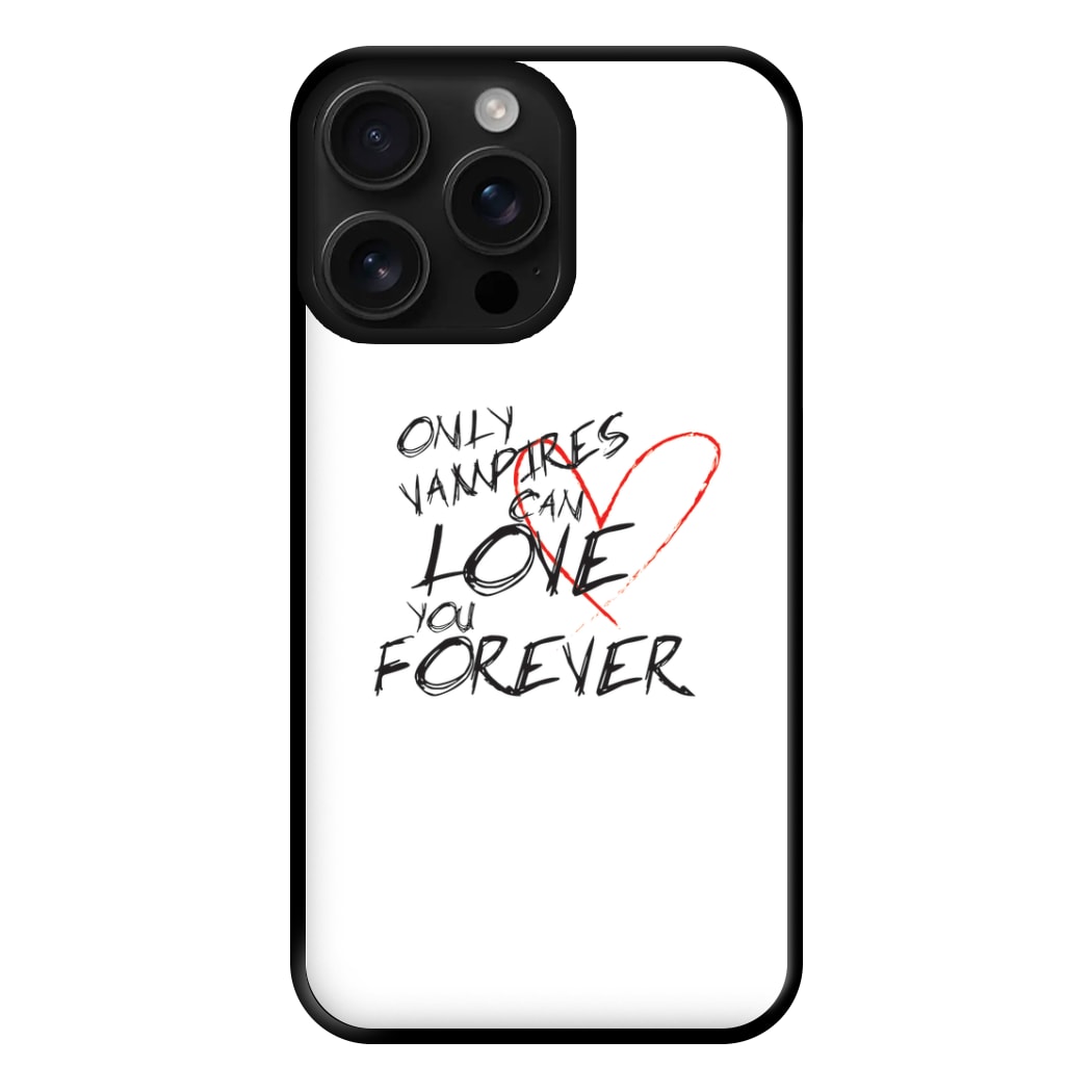 Only Vampires Can Love You Forever - VD Phone Case