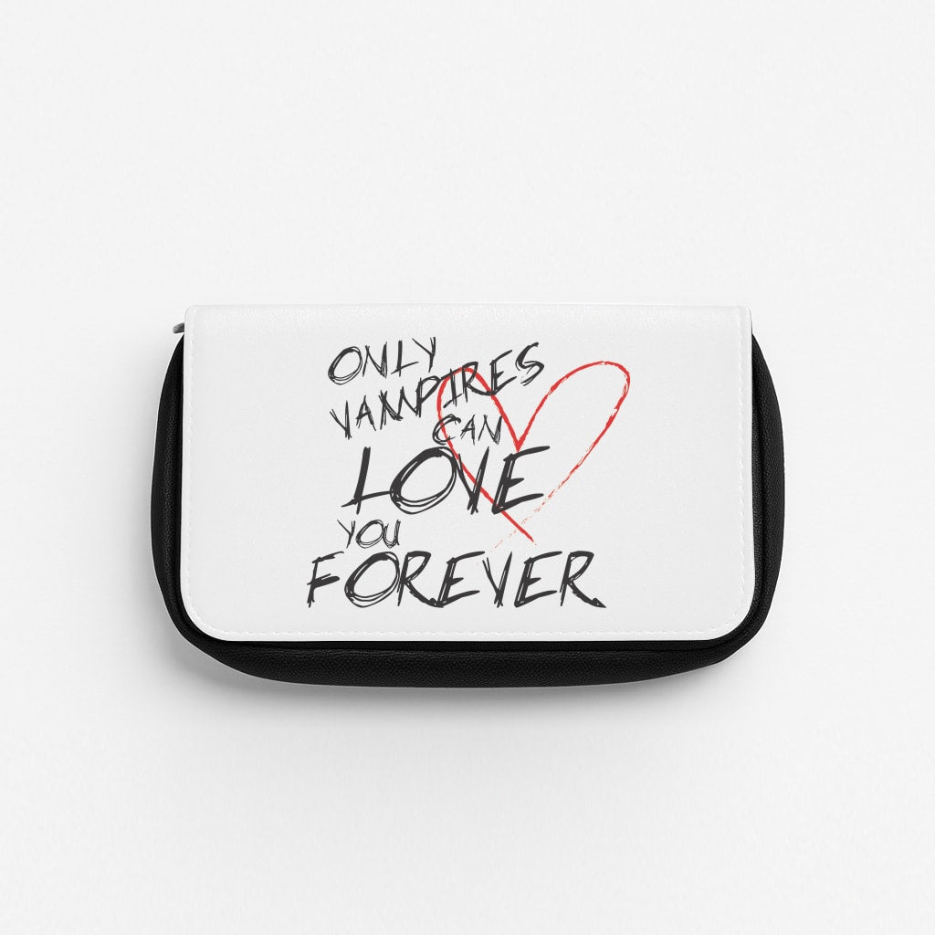 Only Vampires Can Love You Forever - VD Pencil Case