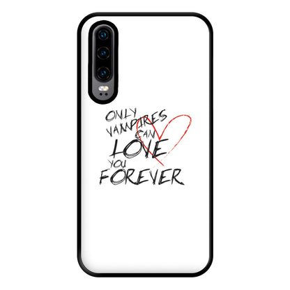 Only Vampires Can Love You Forever - VD Phone Case for Huawei P30