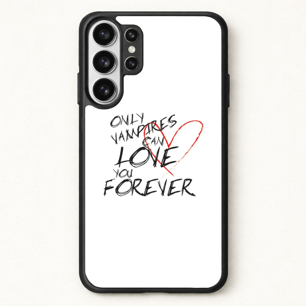 Only Vampires Can Love You Forever - VD Phone Case for Galaxy S26 Ultra