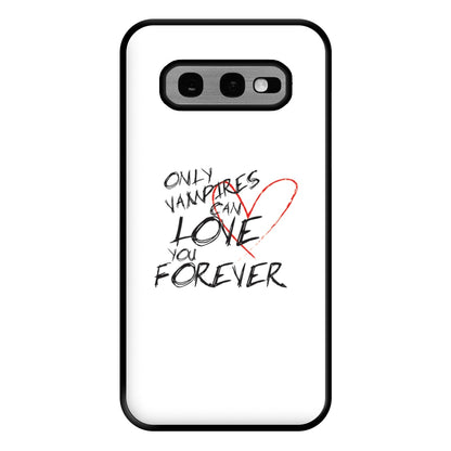 Only Vampires Can Love You Forever - VD Phone Case for Galaxy S10e