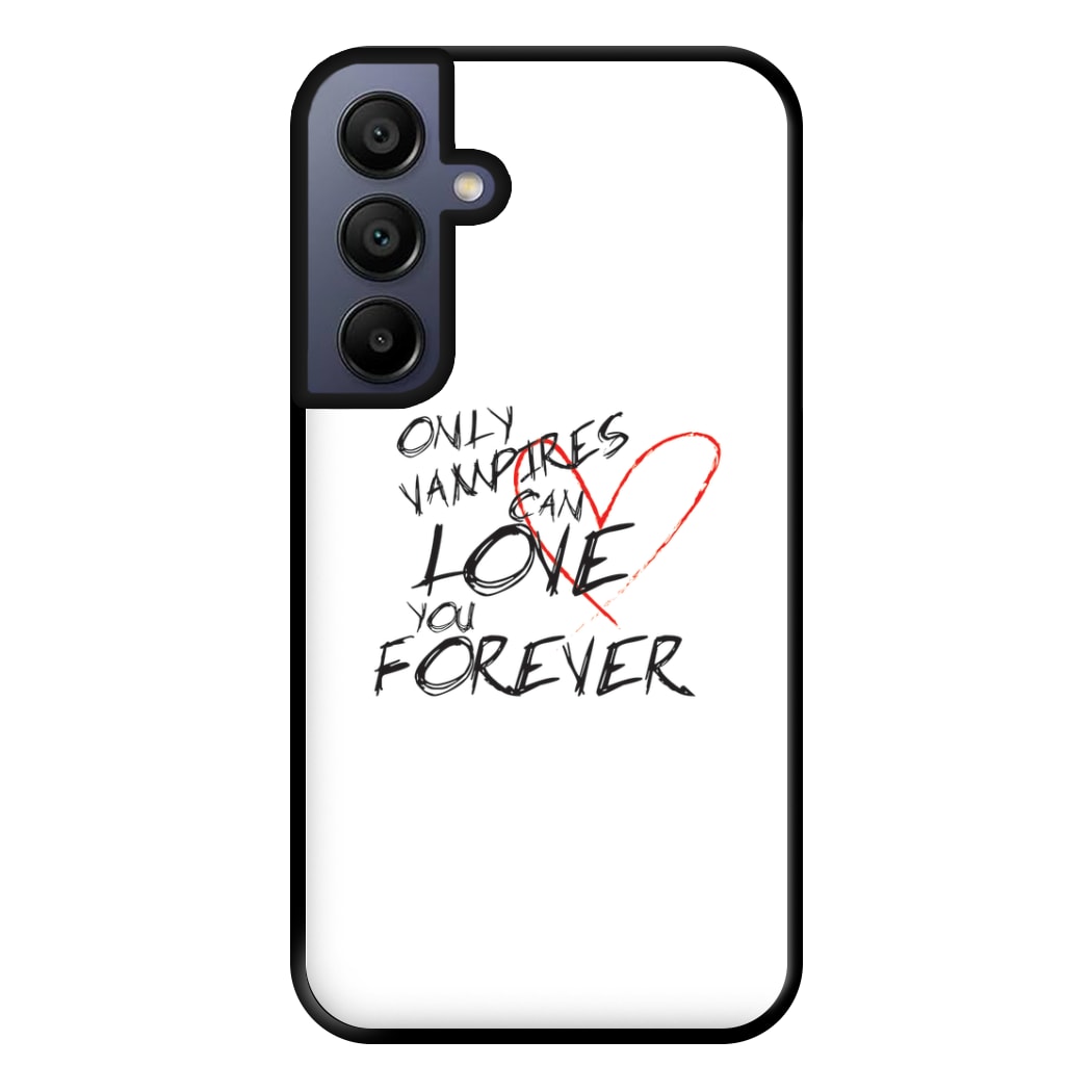 Only Vampires Can Love You Forever - VD Phone Case for Galaxy A15