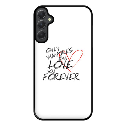 Only Vampires Can Love You Forever - VD Phone Case for Galaxy A34