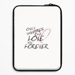 Only Vampires Can Love You Forever - VD Laptop Sleeve