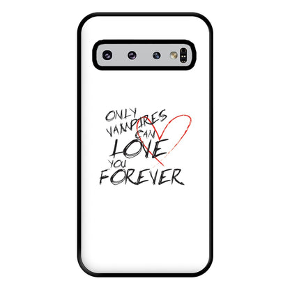 Only Vampires Can Love You Forever - VD Phone Case for Galaxy S10 Plus