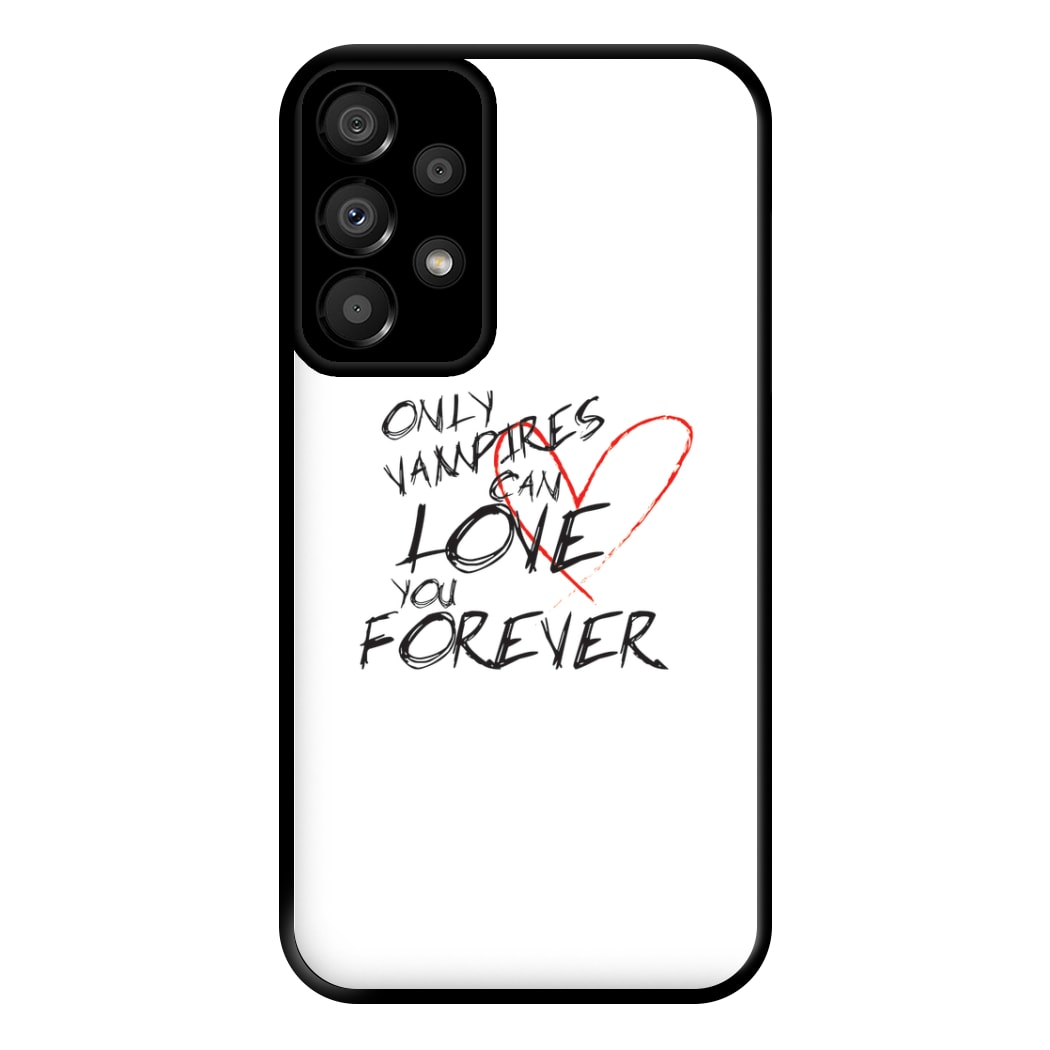 Only Vampires Can Love You Forever - VD Phone Case for Galaxy A33