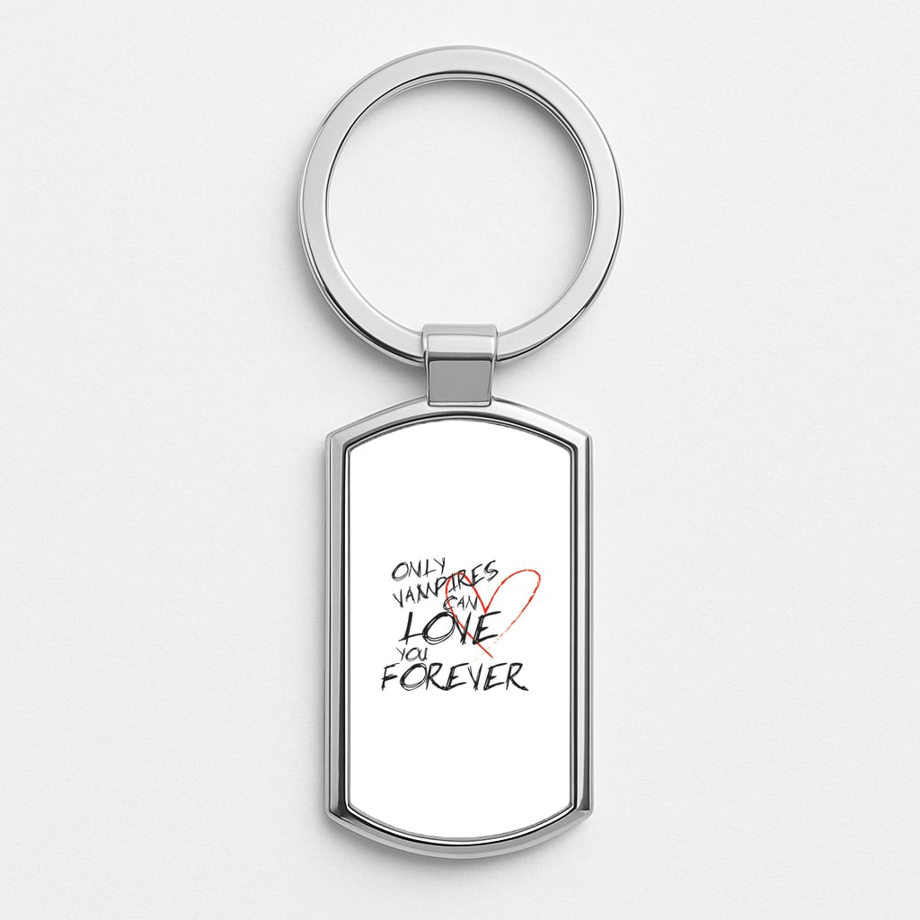 Only Vampires Can Love You Forever - VD Silver Keyring