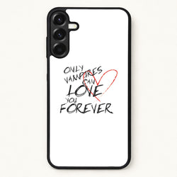 Only Vampires Can Love You Forever - VD Phone Case for Galaxy A17