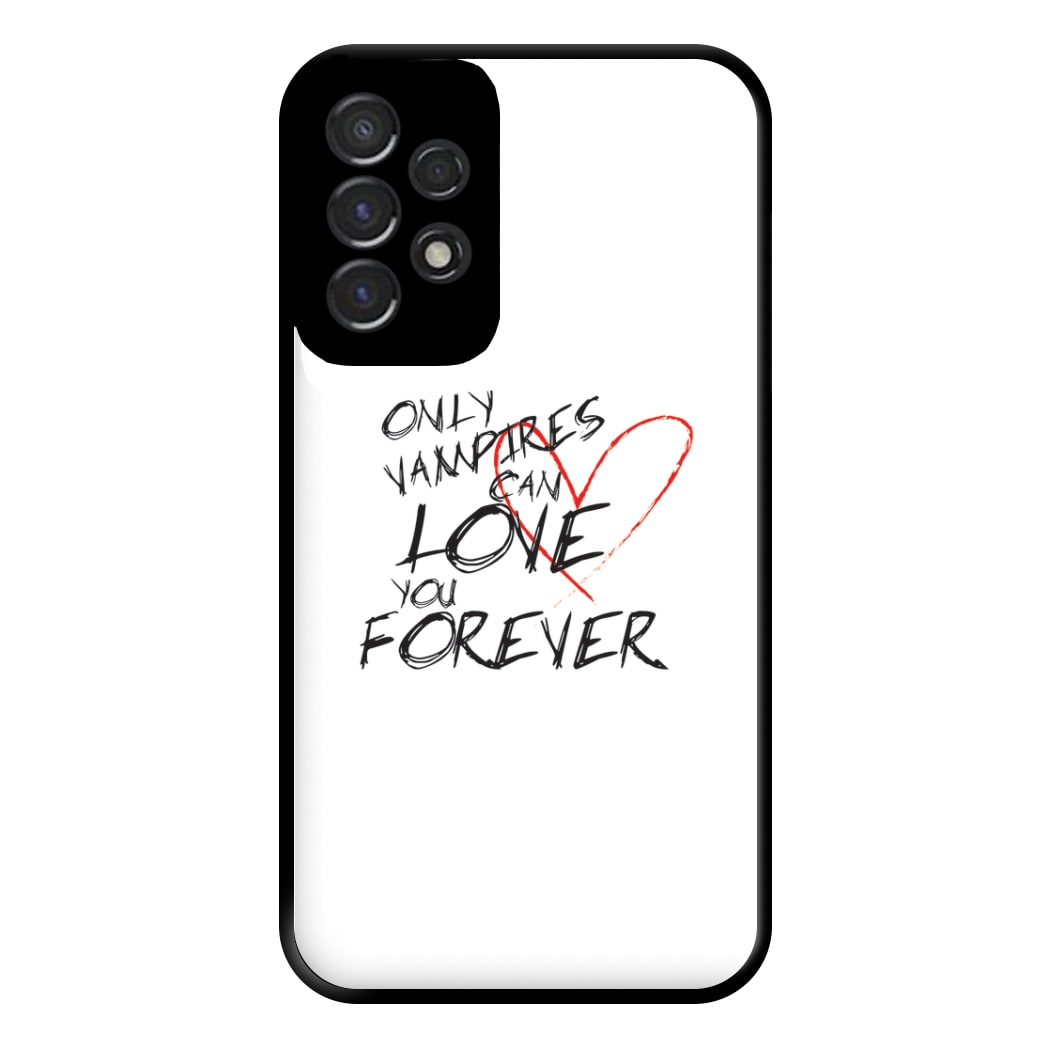 Only Vampires Can Love You Forever - VD Phone Case for Galaxy A53