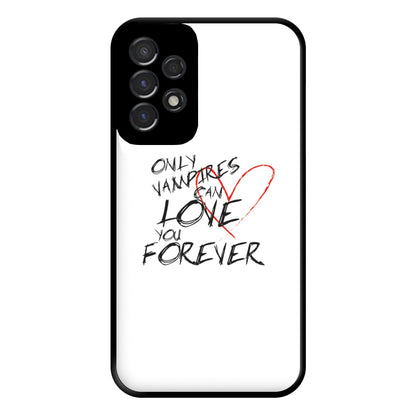 Only Vampires Can Love You Forever - VD Phone Case for Galaxy A53