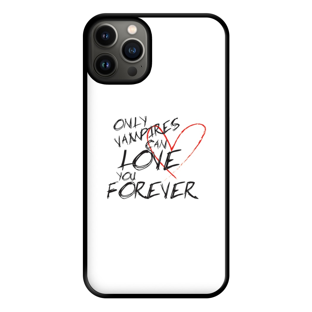 Only Vampires Can Love You Forever - VD Phone Case for iPhone 13