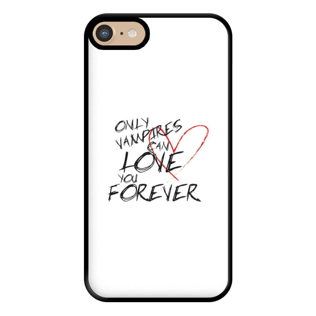 Only Vampires Can Love You Forever - VD Phone Case for iPhone 6 / 7 / 8 / SE