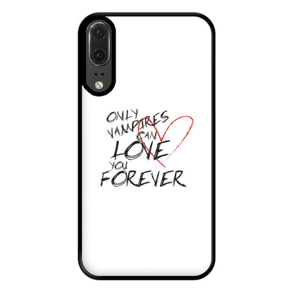 Only Vampires Can Love You Forever - VD Phone Case for Huawei P20