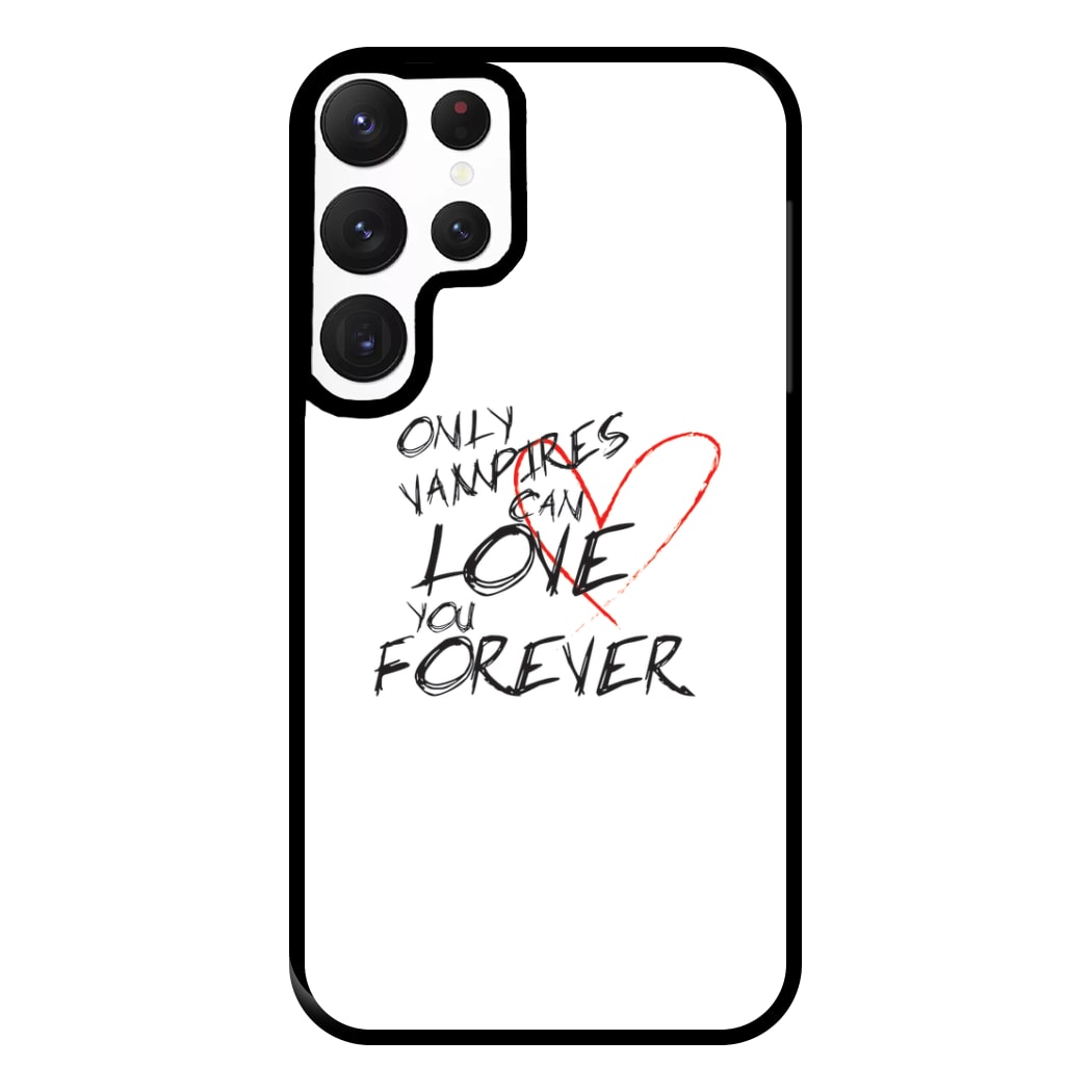 Only Vampires Can Love You Forever - VD Phone Case for Galaxy S22 Ultra