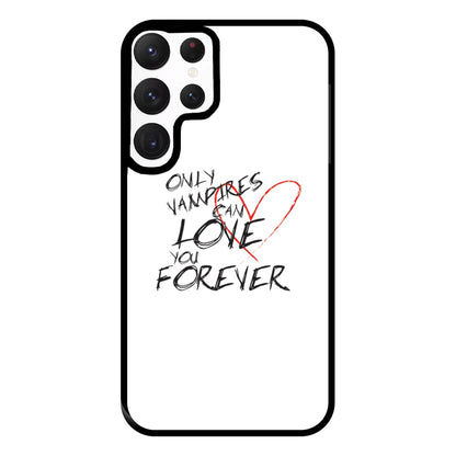 Only Vampires Can Love You Forever - VD Phone Case for Galaxy S22 Ultra