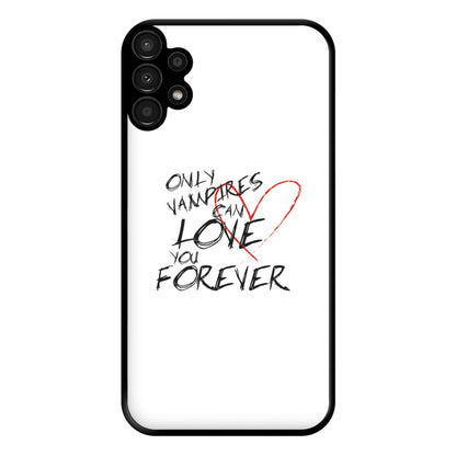 Only Vampires Can Love You Forever - VD Phone Case for Galaxy A13