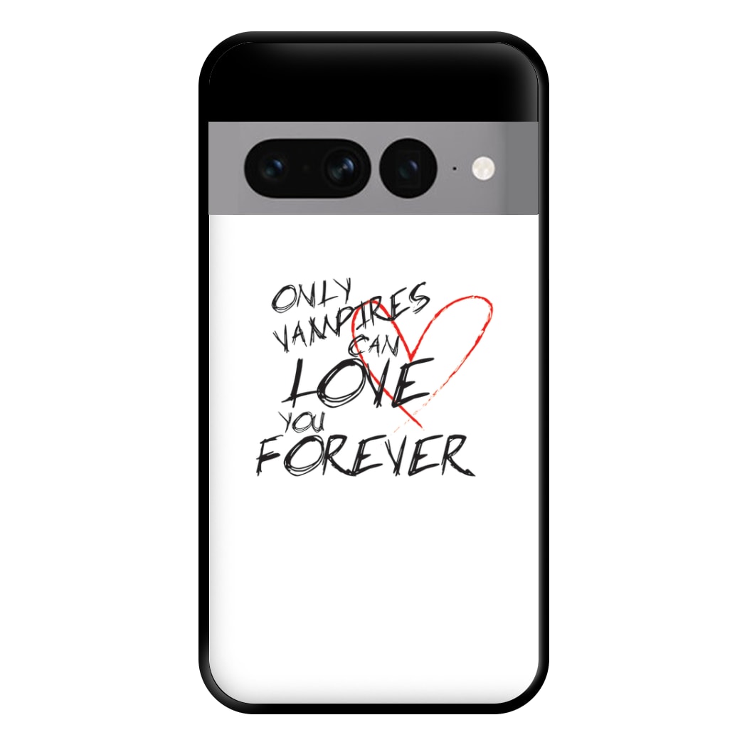 Only Vampires Can Love You Forever - VD Phone Case for Google Pixel 7 Pro