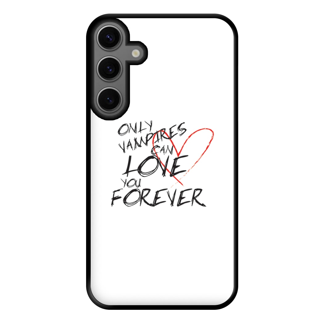 Only Vampires Can Love You Forever - VD Phone Case for Galaxy S23FE