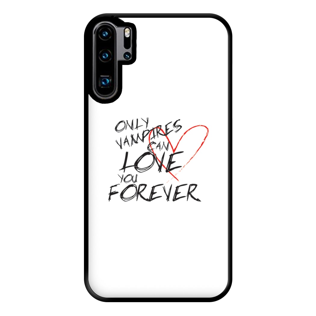 Only Vampires Can Love You Forever - VD Phone Case for Huawei P30 Pro