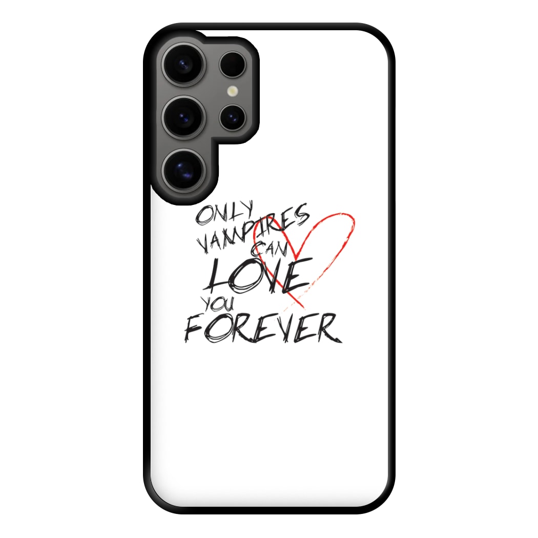 Only Vampires Can Love You Forever - VD Phone Case for Galaxy S24 Ultra