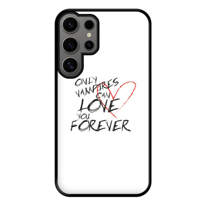 Only Vampires Can Love You Forever - VD Phone Case for Galaxy S24 Ultra