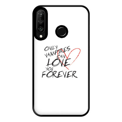 Only Vampires Can Love You Forever - VD Phone Case for Huawei P30 Lite