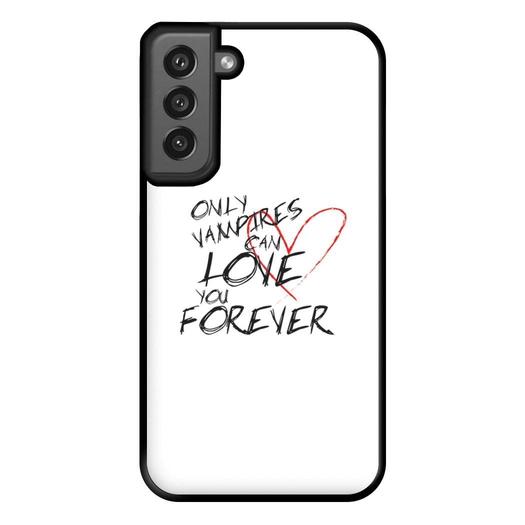 Only Vampires Can Love You Forever - VD Phone Case for Galaxy S21FE