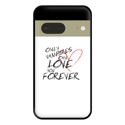 Only Vampires Can Love You Forever - VD Phone Case for Google Pixel 7a