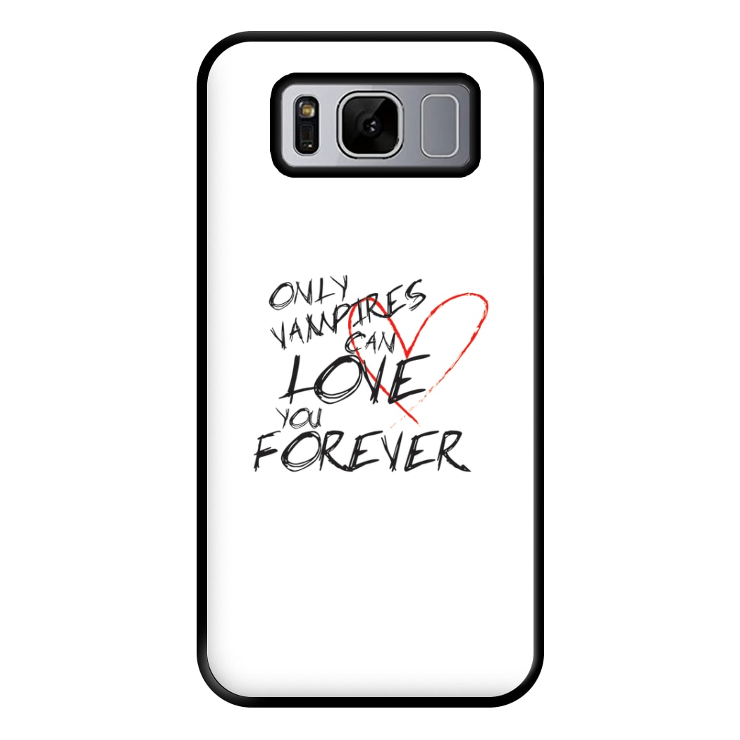 Only Vampires Can Love You Forever - VD Phone Case for Galaxy S8 Plus