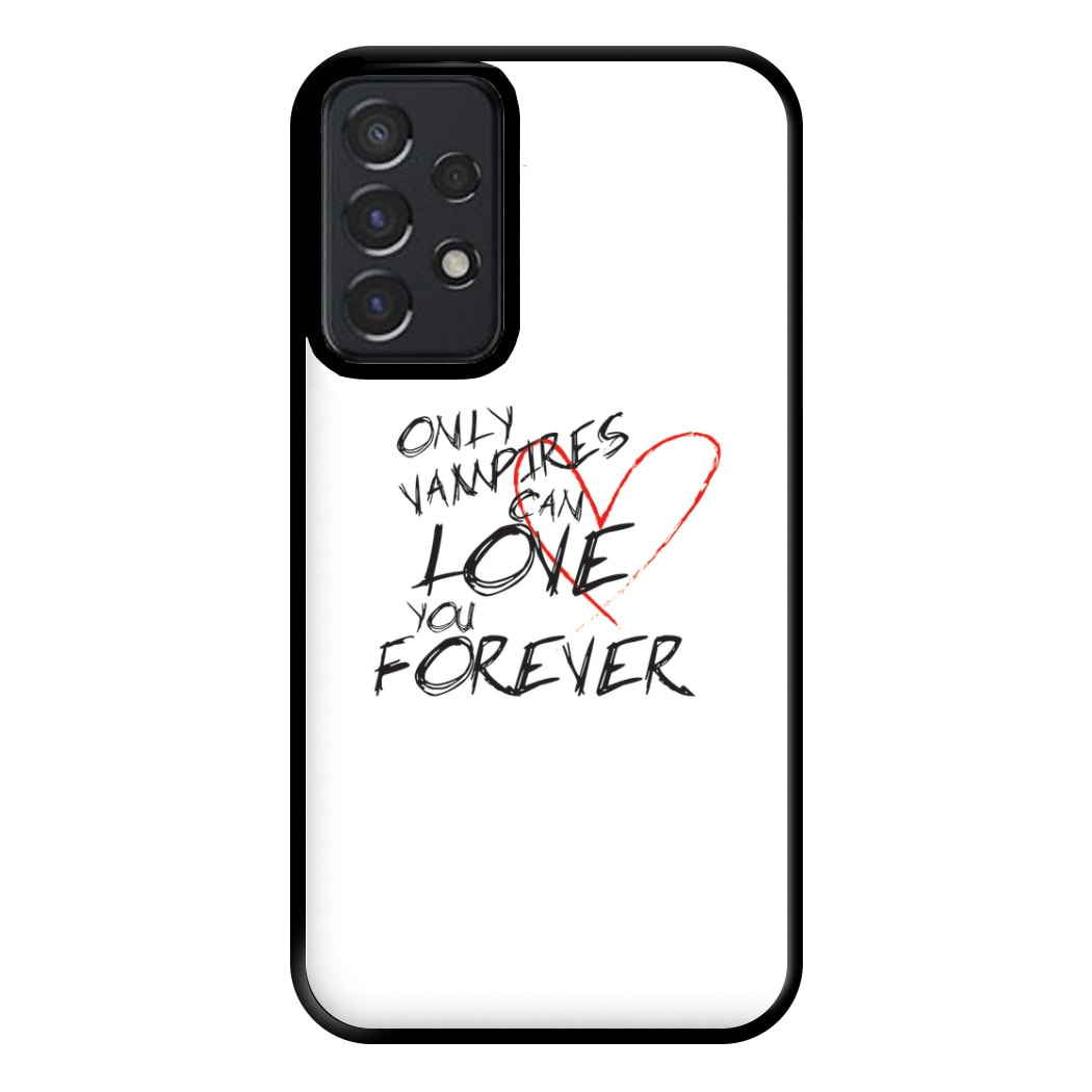 Only Vampires Can Love You Forever - VD Phone Case for Galaxy A52 / A52s