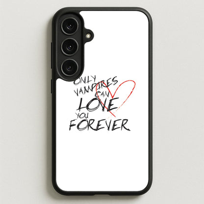Only Vampires Can Love You Forever - VD Phone Case for Galaxy S25FE