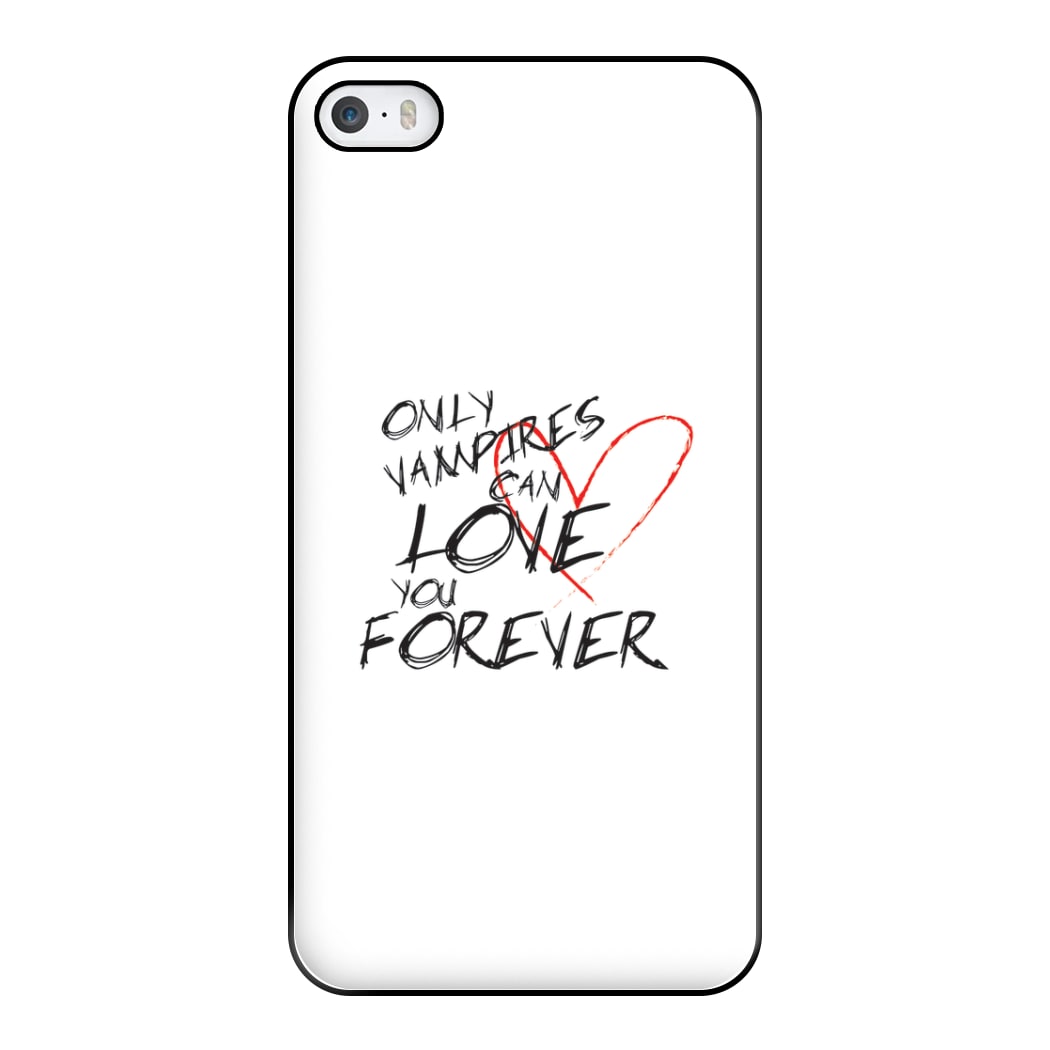 Only Vampires Can Love You Forever - VD Phone Case for iPhone 5 / 5s / SE 2016