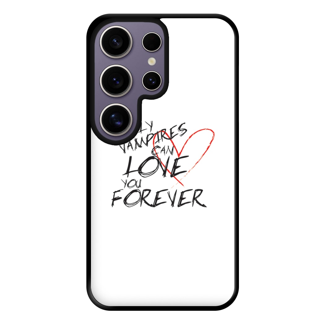 Only Vampires Can Love You Forever - VD Phone Case for Galaxy S25 Ultra