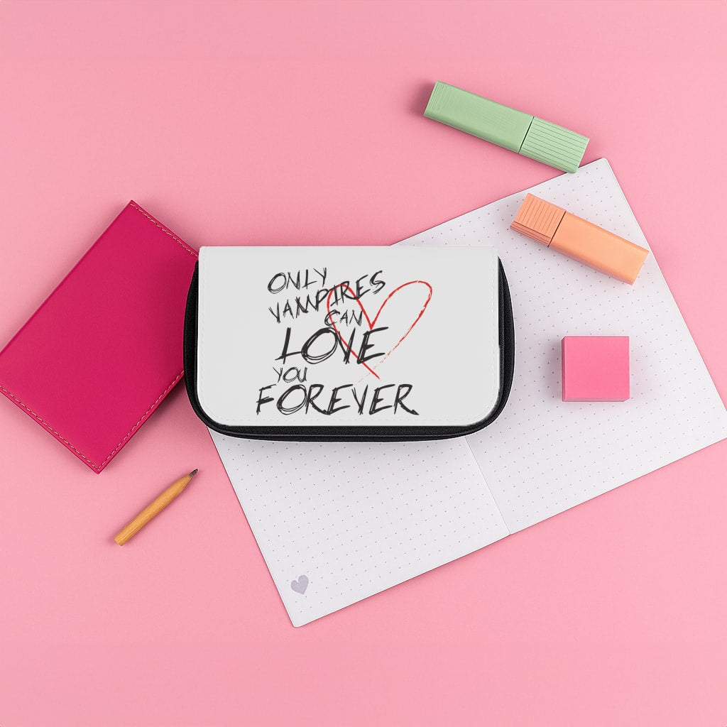 Only Vampires Can Love You Forever - VD Pencil Case