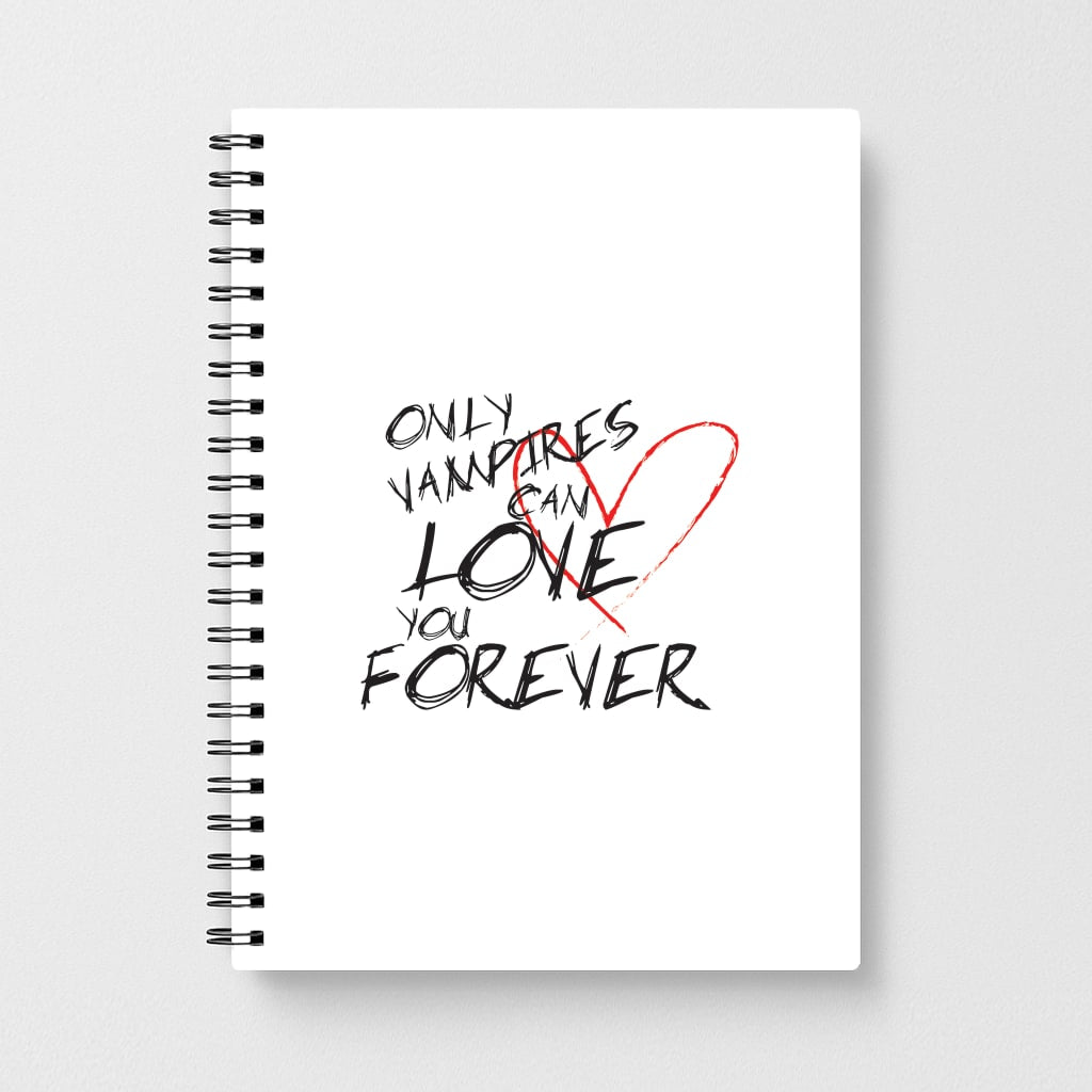 Only Vampires Can Love You Forever - VD Notebook