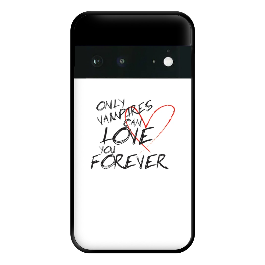 Only Vampires Can Love You Forever - VD Phone Case for Google Pixel 6a